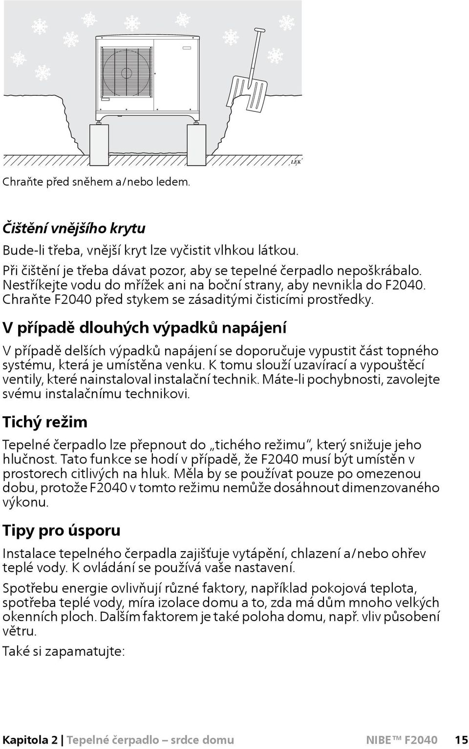 V případě dlouhých výpadků napájení V případě delších výpadků napájení se doporučuje vypustit část topného systému, která je umístěna venku.