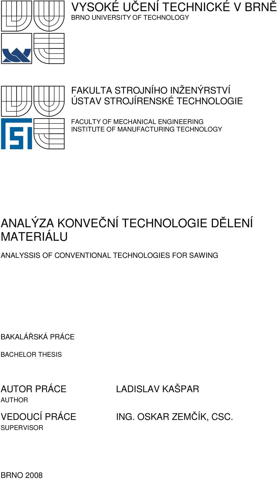 ANALÝZA KONVEČNÍ TECHNOLOGIE DĚLENÍ MATERIÁLU ANALYSSIS OF CONVENTIONAL TECHNOLOGIES FOR SAWING