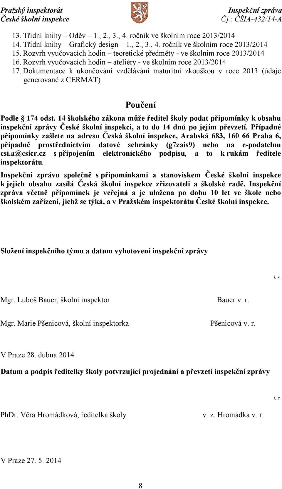 Dokumentace k ukončování vzdělávání maturitní zkouškou v roce 2013 (údaje generované z CERMAT) Poučení Podle 174 odst.