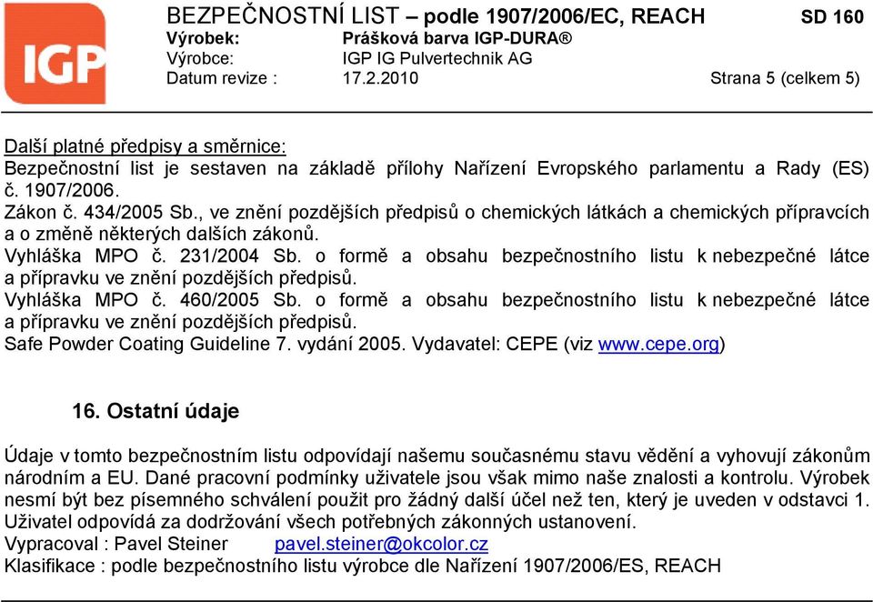 o formě a obsahu bezpečnostního listu k nebezpečné látce a přípravku ve znění pozdějších předpisů. Vyhláška MPO č. 460/2005 Sb.