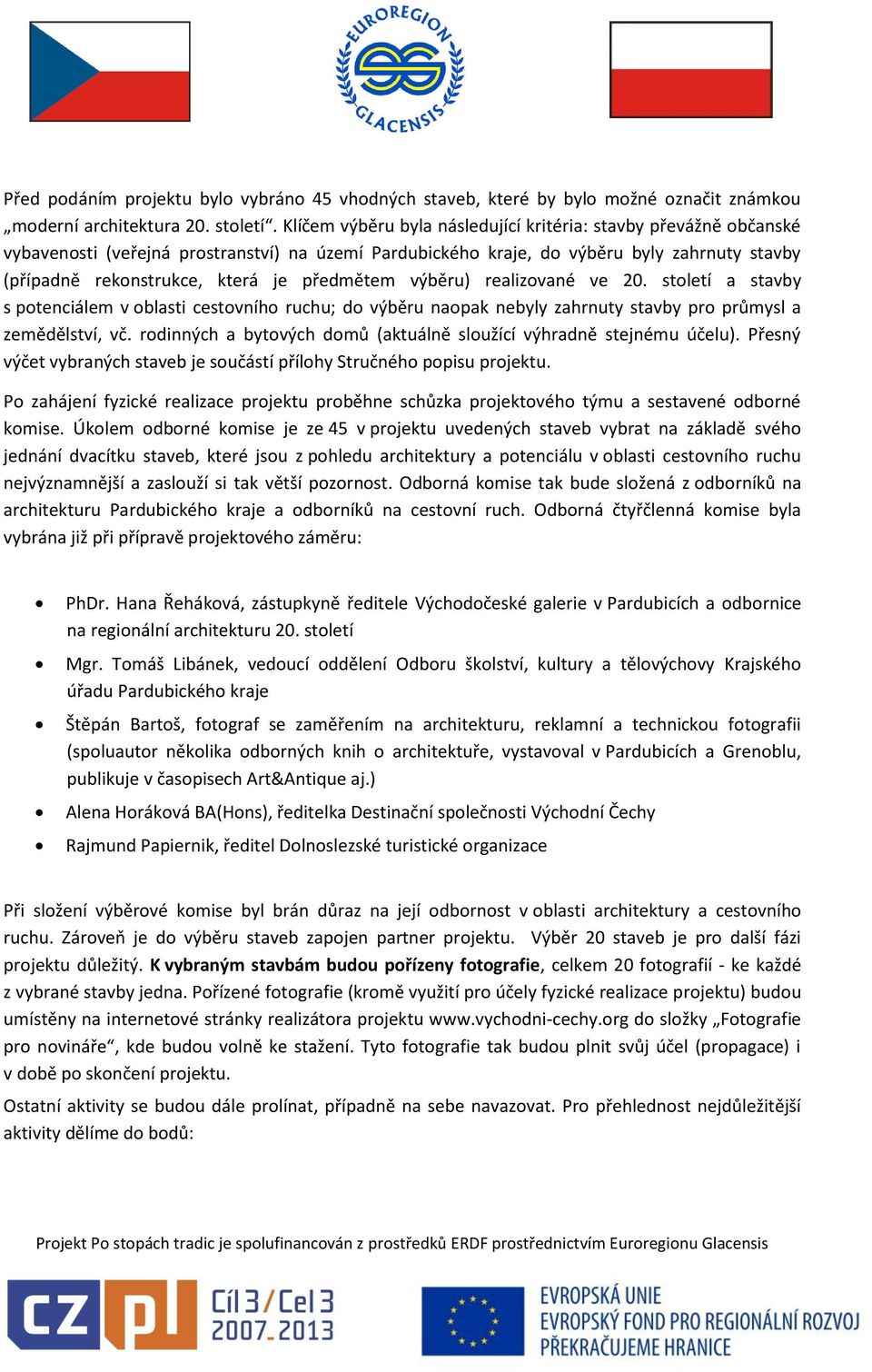 předmětem výběru) realizované ve 20. století a stavby s potenciálem v oblasti cestovního ruchu; do výběru naopak nebyly zahrnuty stavby pro průmysl a zemědělství, vč.