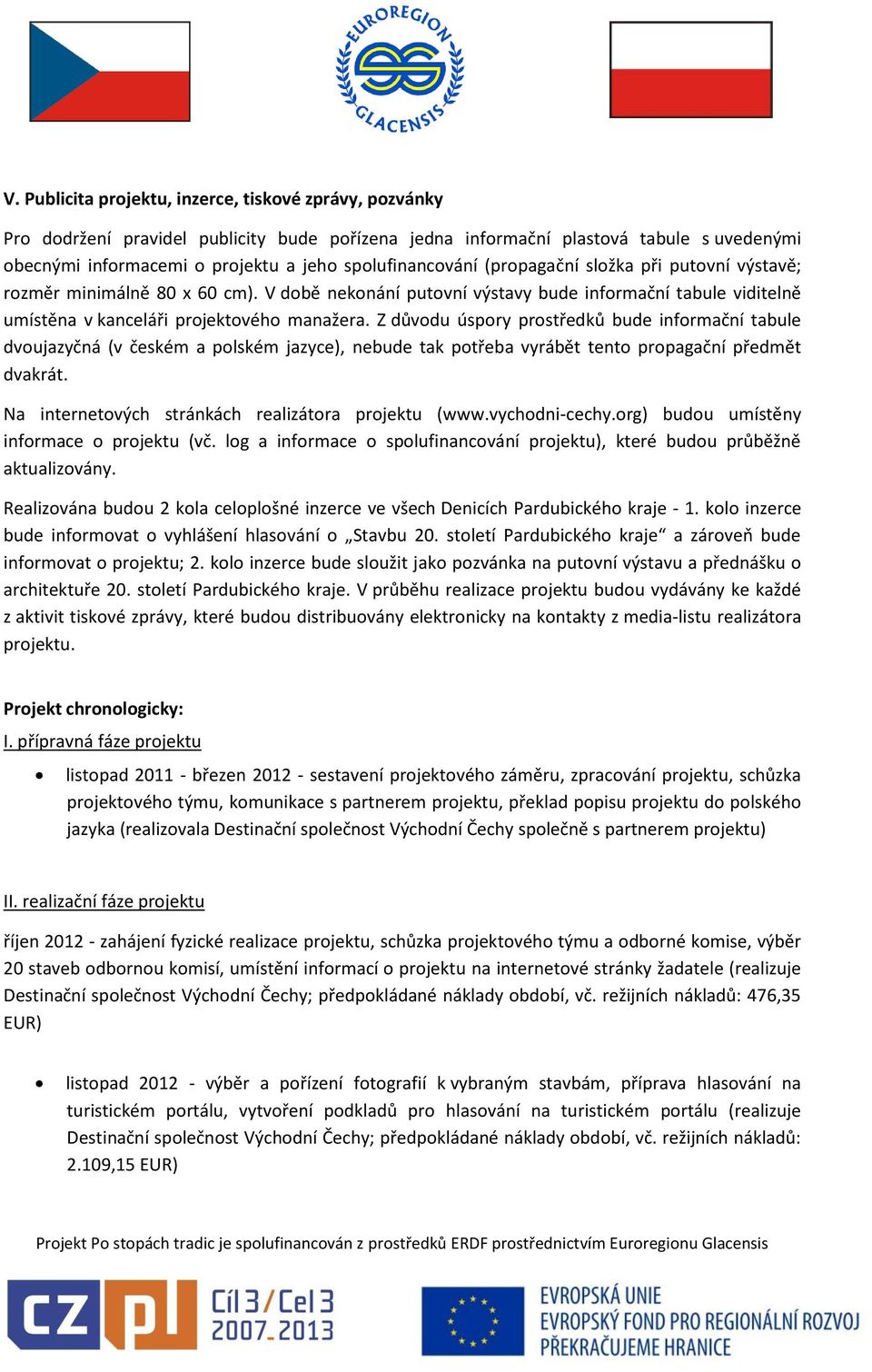 Z důvodu úspory prostředků bude informační tabule dvoujazyčná (v českém a polském jazyce), nebude tak potřeba vyrábět tento propagační předmět dvakrát.