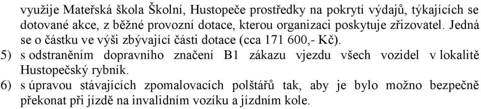 5) s odstraněním dopravního značení B1 zákazu vjezdu všech vozidel v lokalitě Hustopečský rybník.