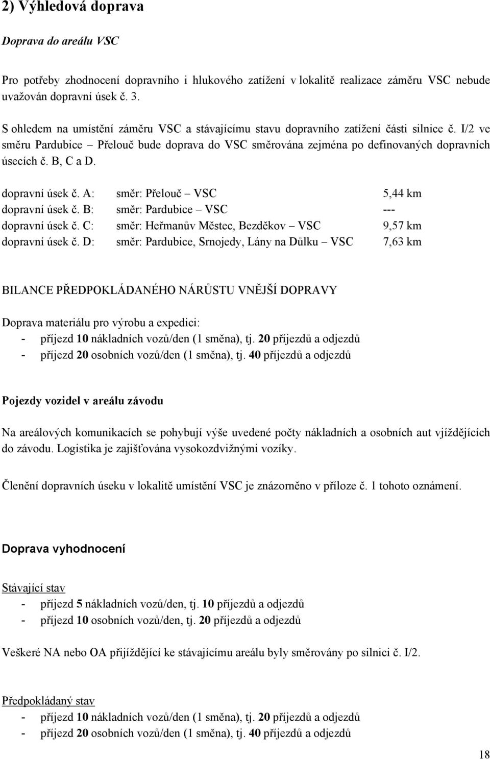 B, C a D. dopravní úsek č. A: směr: Přelouč VSC 5,44 km dopravní úsek č. B: směr: Pardubice VSC --- dopravní úsek č. C: směr: Heřmanův Městec, Bezděkov VSC 9,57 km dopravní úsek č.