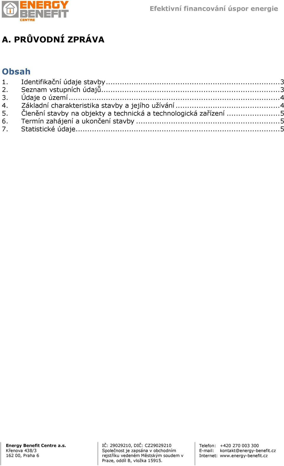Základní charakteristika stavby a jejího užívání... 4 5.