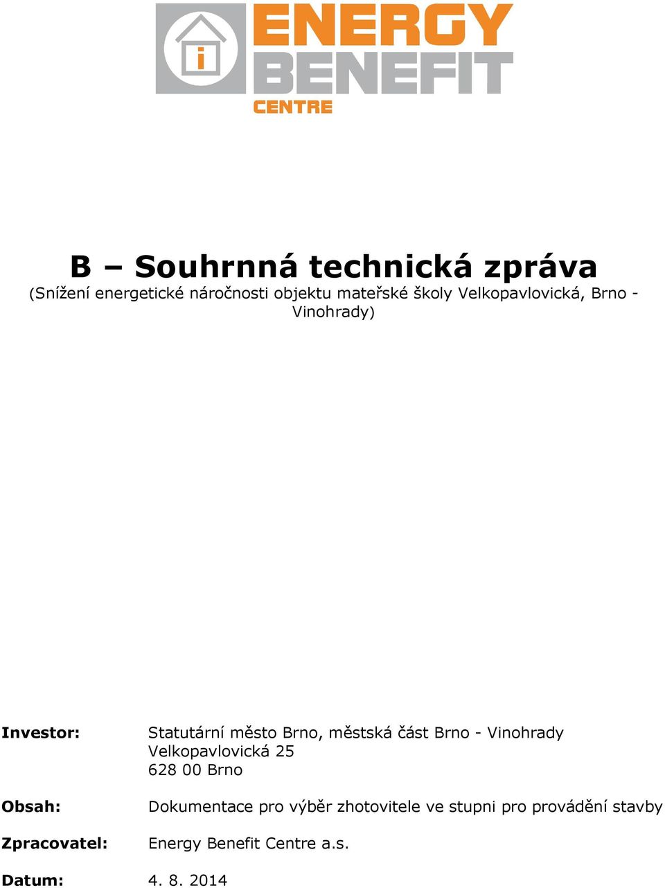 Statutární město Brno, městská část Brno - Vinohrady Velkopavlovická 25 628 00