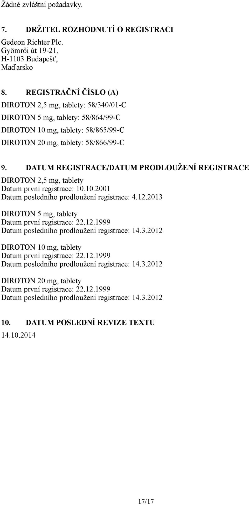 DATUM REGISTRACE/DATUM PRODLOUŽENÍ REGISTRACE DIROTON 2,5 mg, tablety Datum první registrace: 10.10.2001 Datum posledního prodloužení registrace: 4.12.