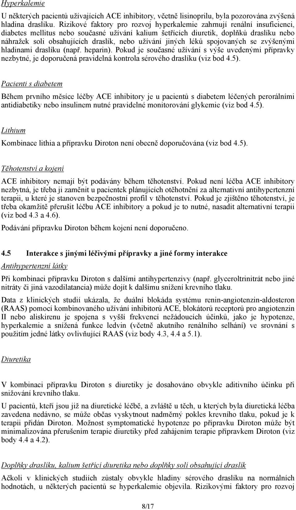 nebo užívání jiných léků spojovaných se zvýšenými hladinami draslíku (např. heparin).