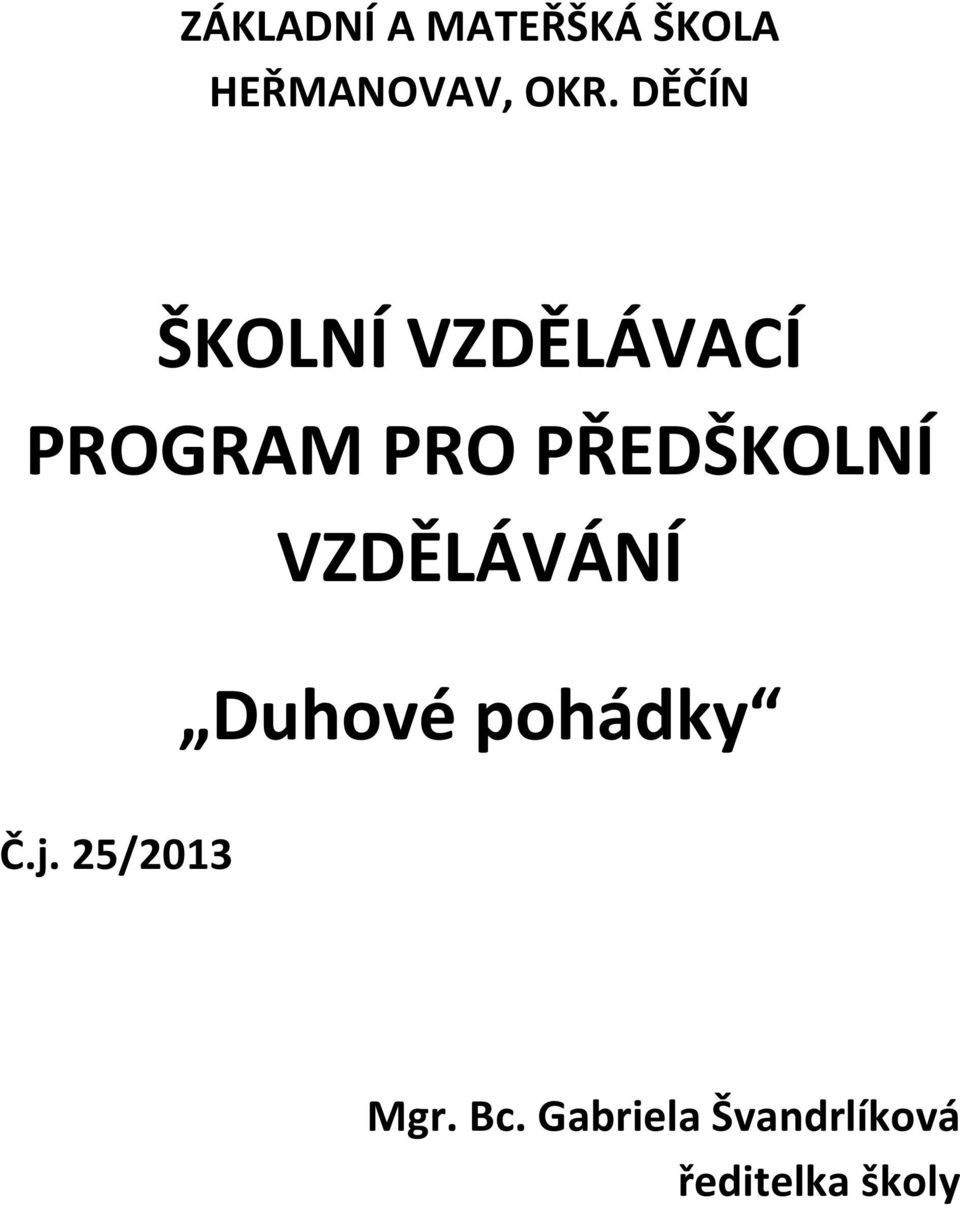 PŘEDŠKOLNÍ VZDĚLÁVÁNÍ Duhové pohádky Č.j.