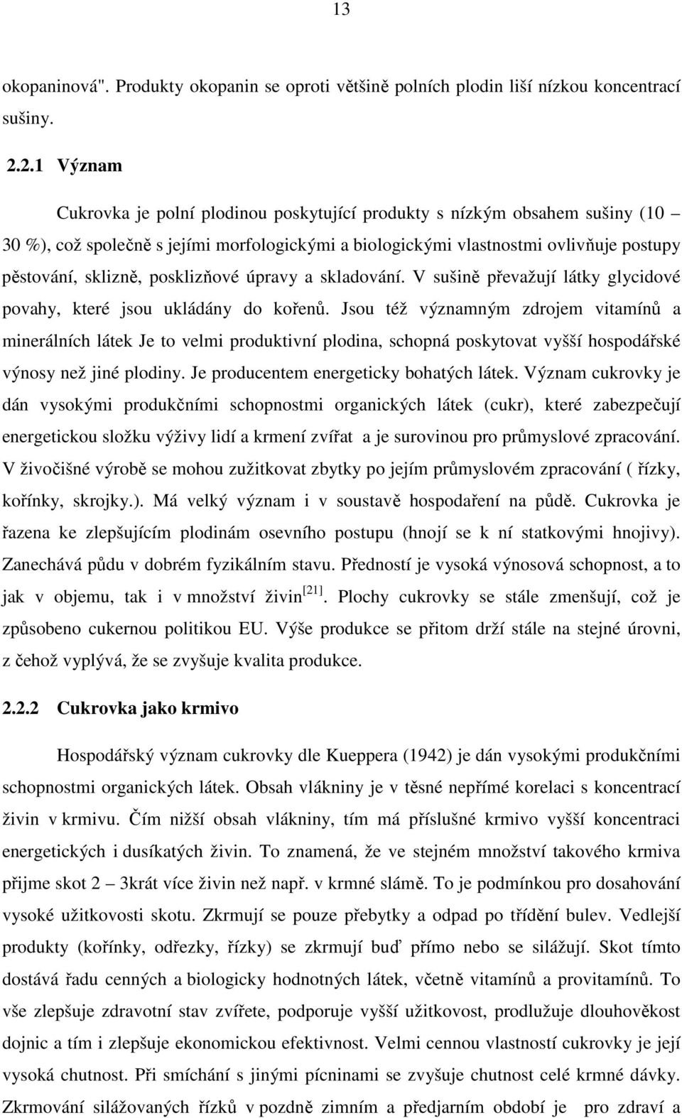 posklizňové úpravy a skladování. V sušině převažují látky glycidové povahy, které jsou ukládány do kořenů.