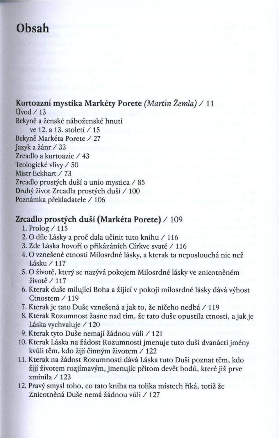 rostých d u ší / 100 Poznámka překladatele / 106 Zrcadlo pro stý ch d u ší (M ark éta P orete) / 109 1. Prolog / 115 2.0 díle Lásky a p roč dala učin it tu to k n ih u / 1 1 6 3.