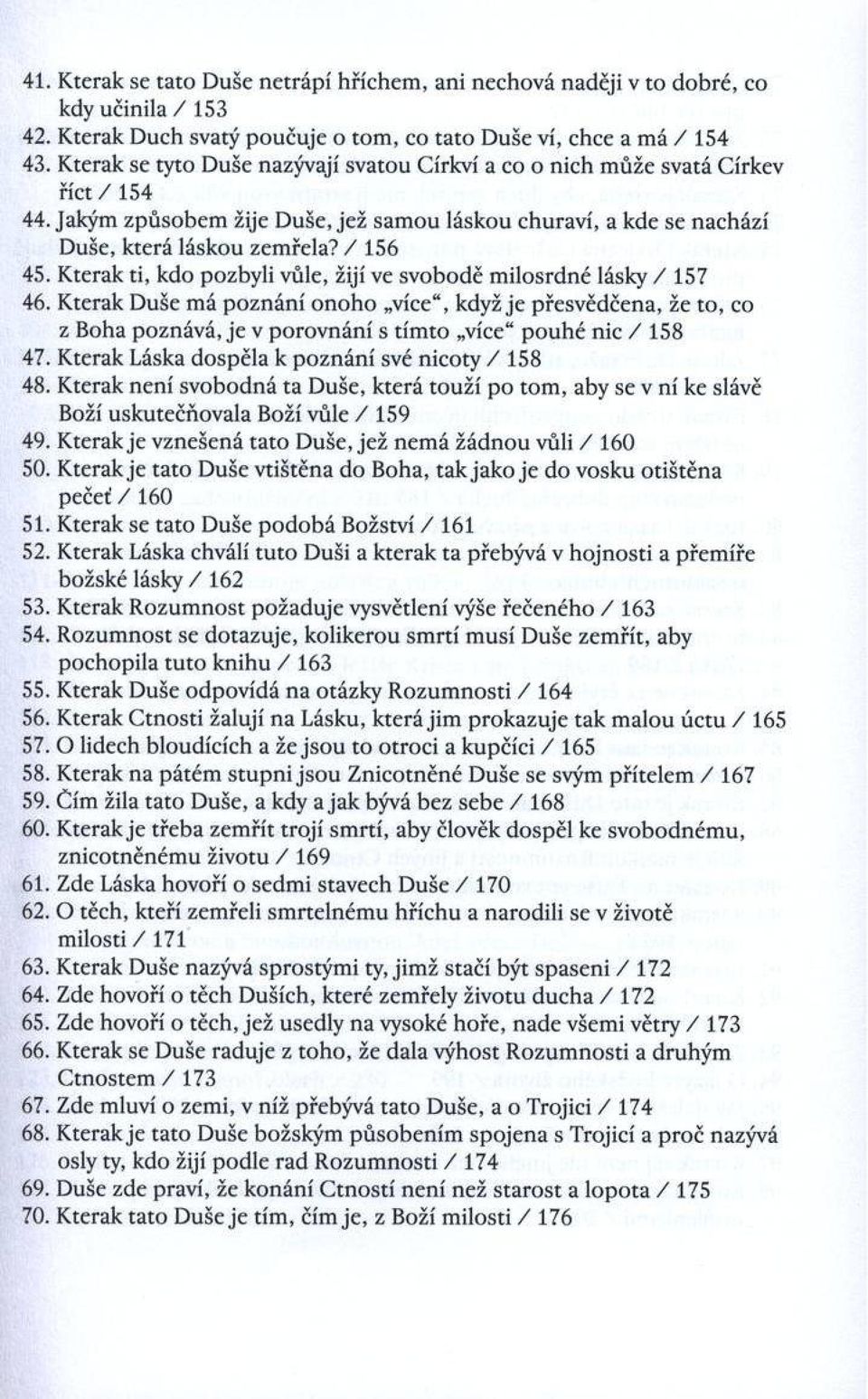 Jakým zp ů so b em žije D uše, je ž sam o u láskou churaví, a kde se nachází D uše, k terá láskou zem řela? / 156 45. K terak ti, kdo pozbyli vůle, žijí ve sv o b o d ě m ilo srd n é lásky / 15? 46.