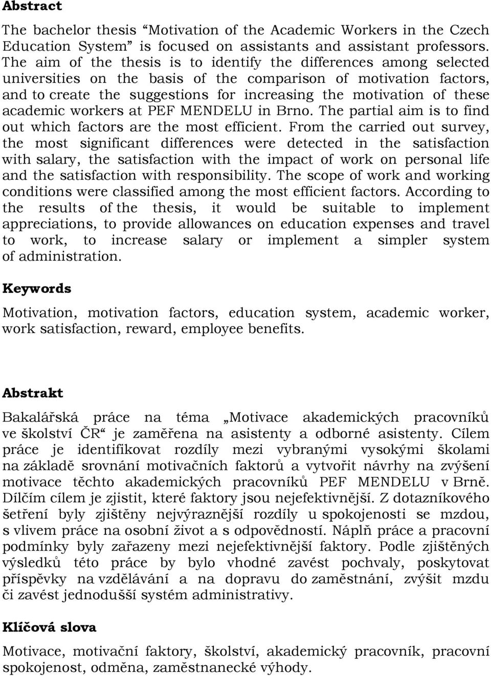 these academic workers at PEF MENDELU in Brno. The partial aim is to find out which factors are the most efficient.