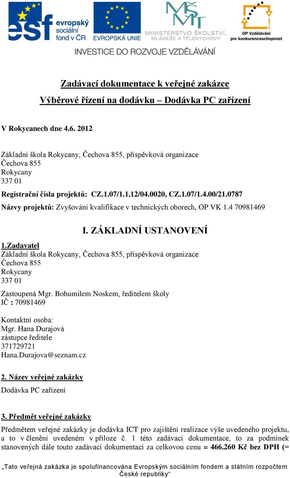 0787 Názvy projektů: Zvyšování kvalifikace v technických oborech, OP VK 1.4 70981469 I. ZÁKLADNÍ USTANOVENÍ 1.