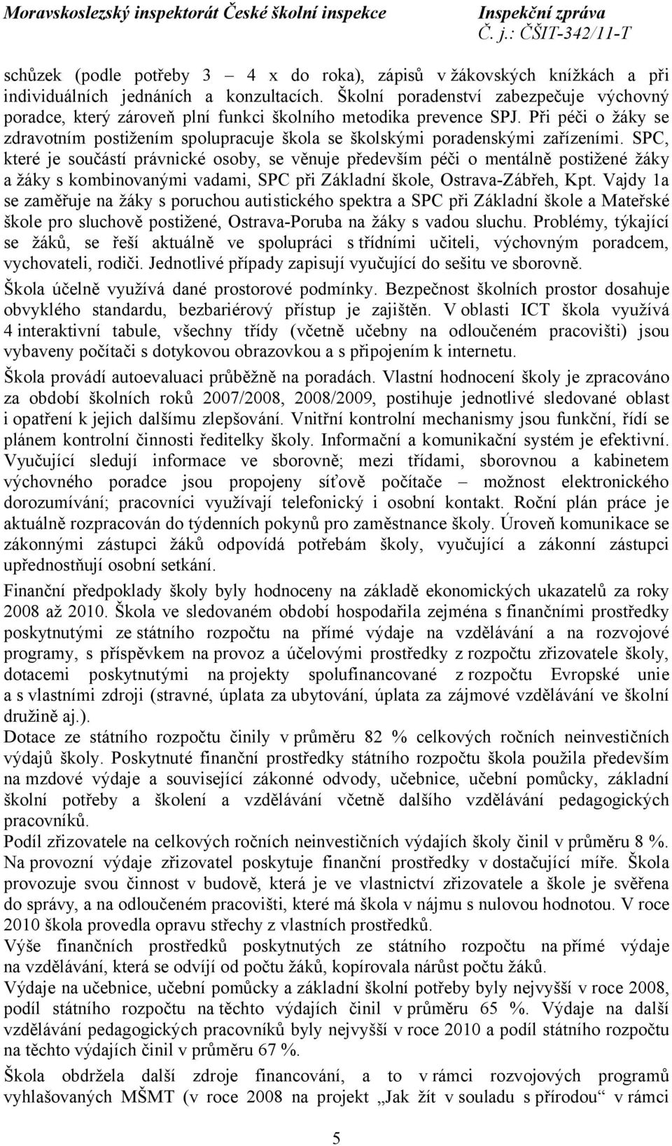 Při péči o žáky se zdravotním postižením spolupracuje škola se školskými poradenskými zařízeními.
