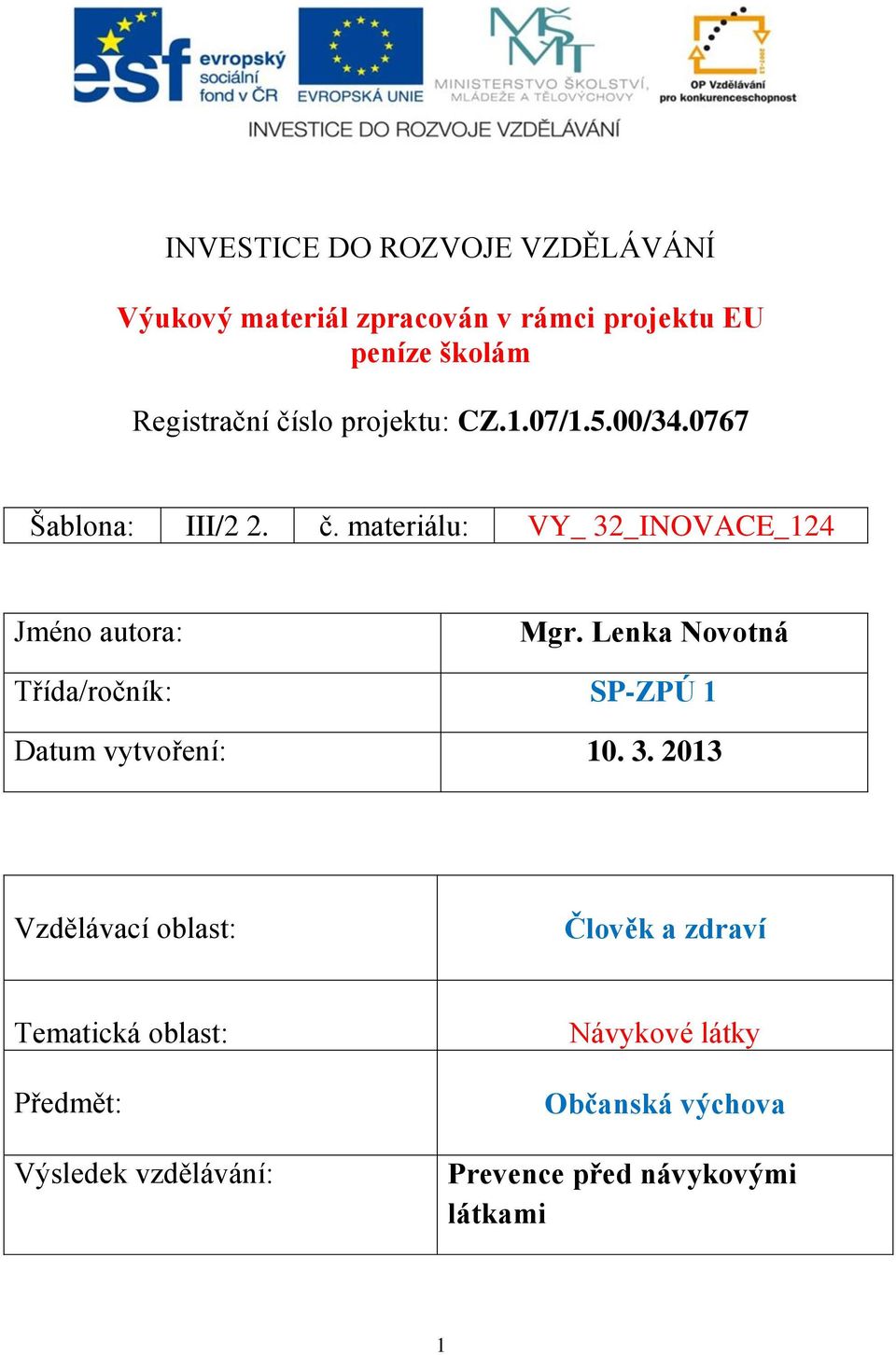 Lenka Novotná Třída/ročník: SP-ZPÚ 1 Datum vytvoření: 10. 3.