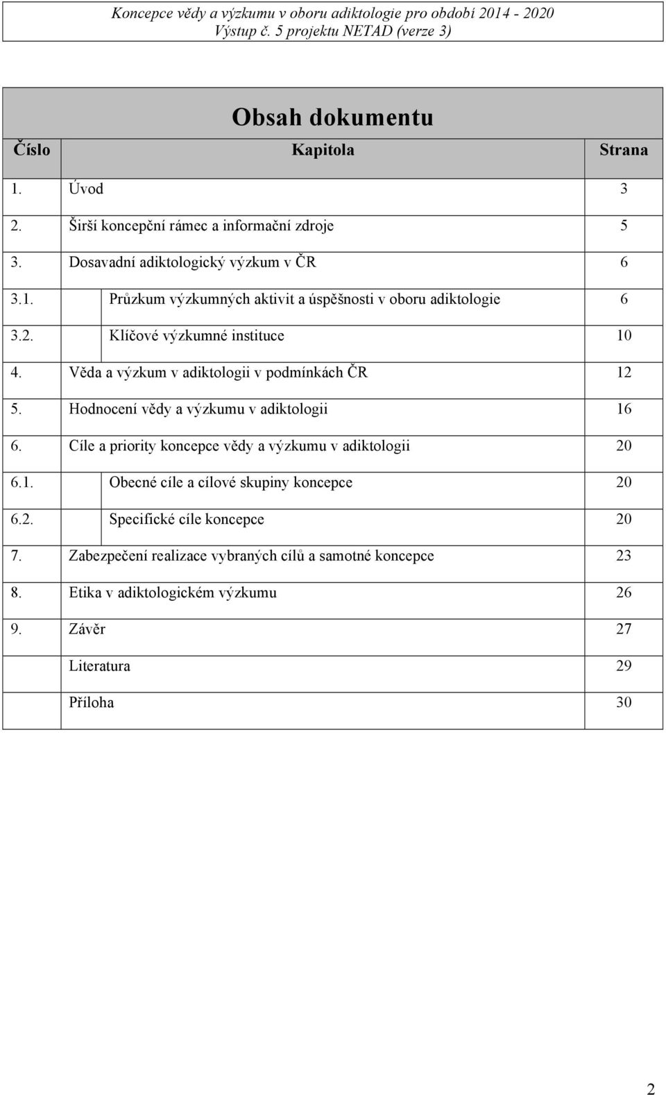 Cíle a priority koncepce vědy a výzkumu v adiktologii 20 6.1. Obecné cíle a cílové skupiny koncepce 20 6.2. Specifické cíle koncepce 20 7.