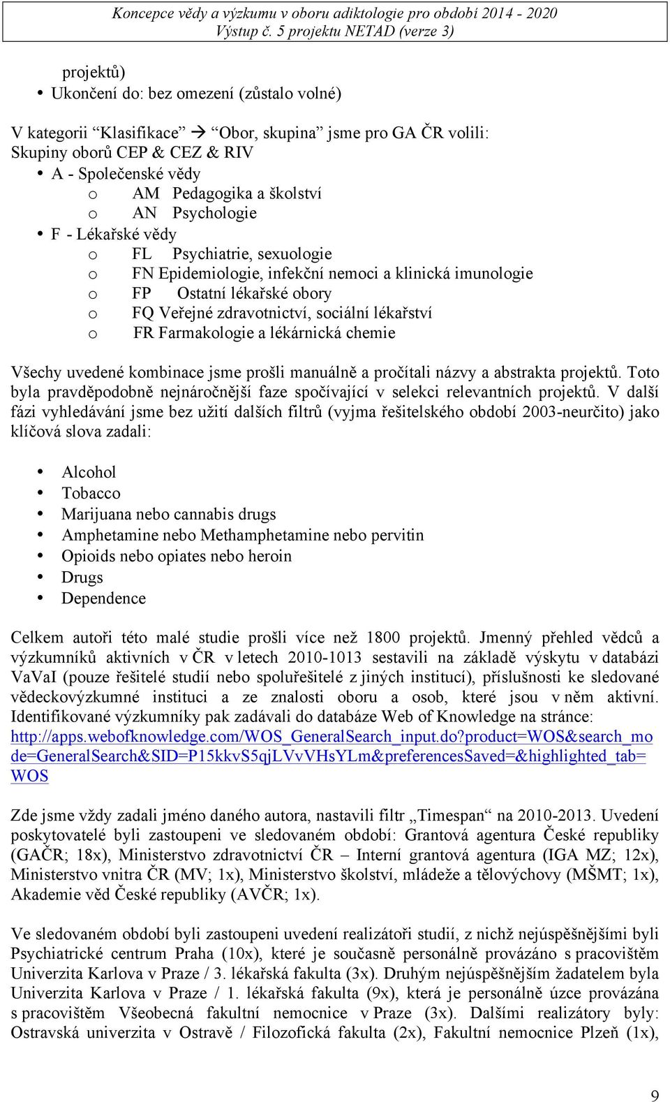 Farmakologie a lékárnická chemie Všechy uvedené kombinace jsme prošli manuálně a pročítali názvy a abstrakta projektů.