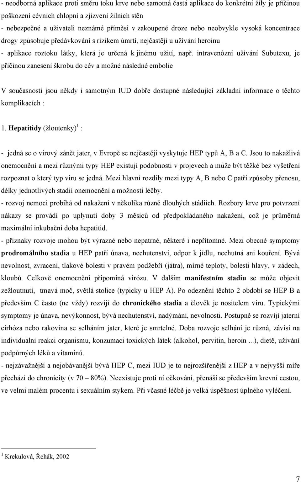 intravenózní užívání Subutexu, je příčinou zanesení škrobu do cév a možné následné embolie V současnosti jsou někdy i samotným IUD dobře dostupné následující základní informace o těchto komplikacích