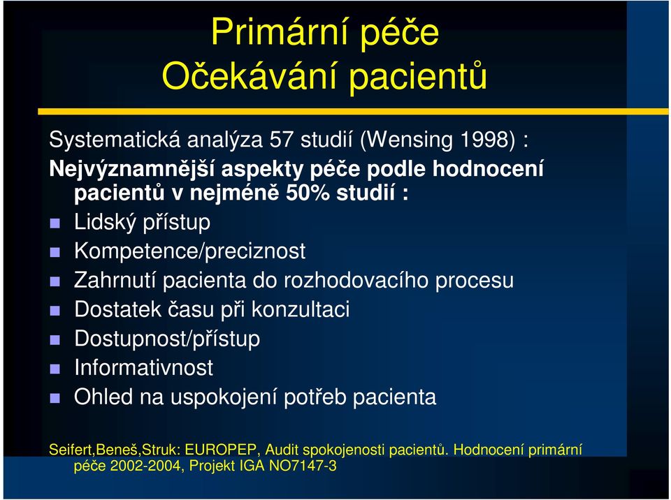 rozhodovacího procesu Dostatek asu pi konzultaci Dostupnost/pístup Informativnost Ohled na uspokojení poteb