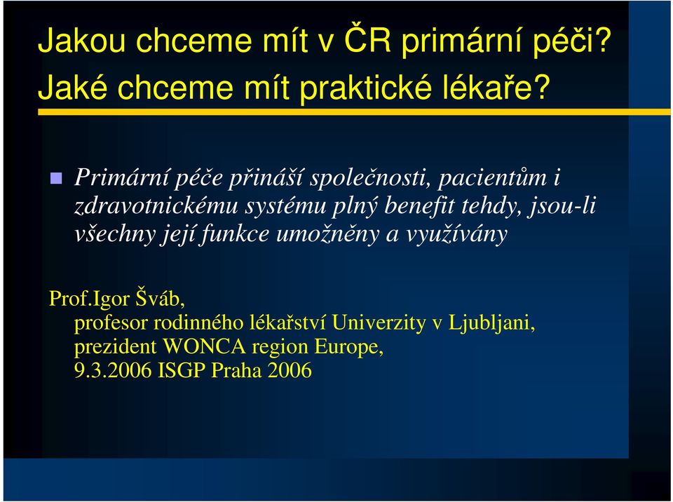 tehdy, jsou-li všechny její funkce umožnny a využívány Prof.