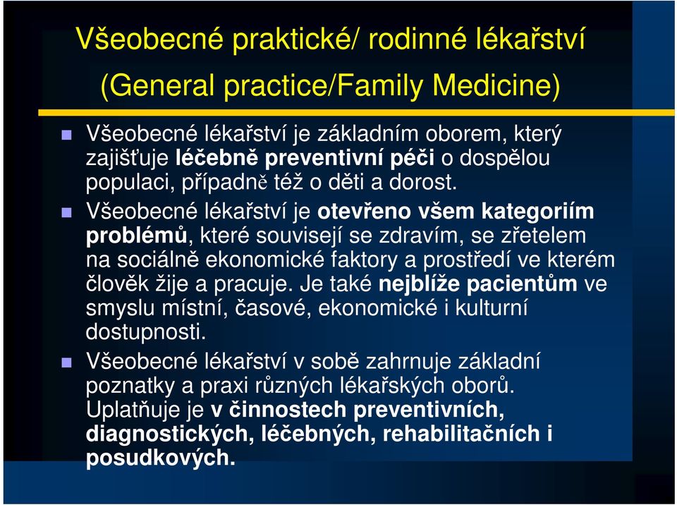 Všeobecné lékaství je oteveno všem kategoriím problém, které souvisejí se zdravím, se zetelem na sociáln ekonomické faktory a prostedí ve kterém lovk žije a