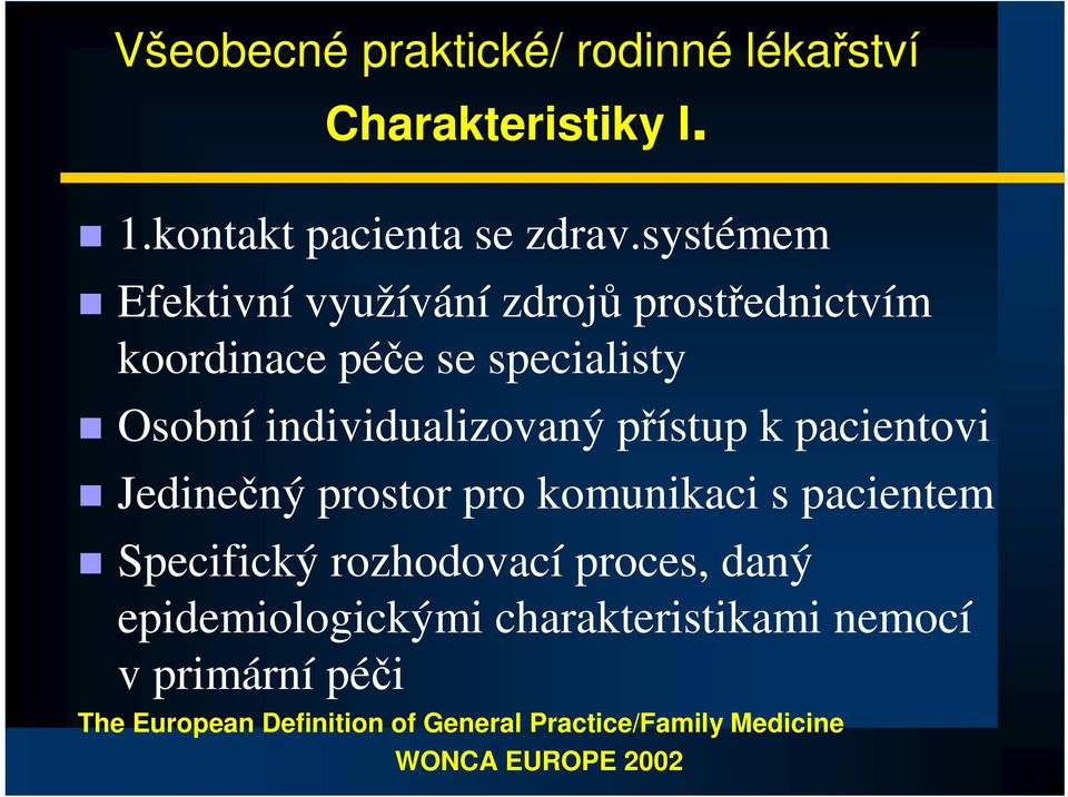 pístup k pacientovi Jedinený prostor pro komunikaci s pacientem Specifický rozhodovací proces, daný