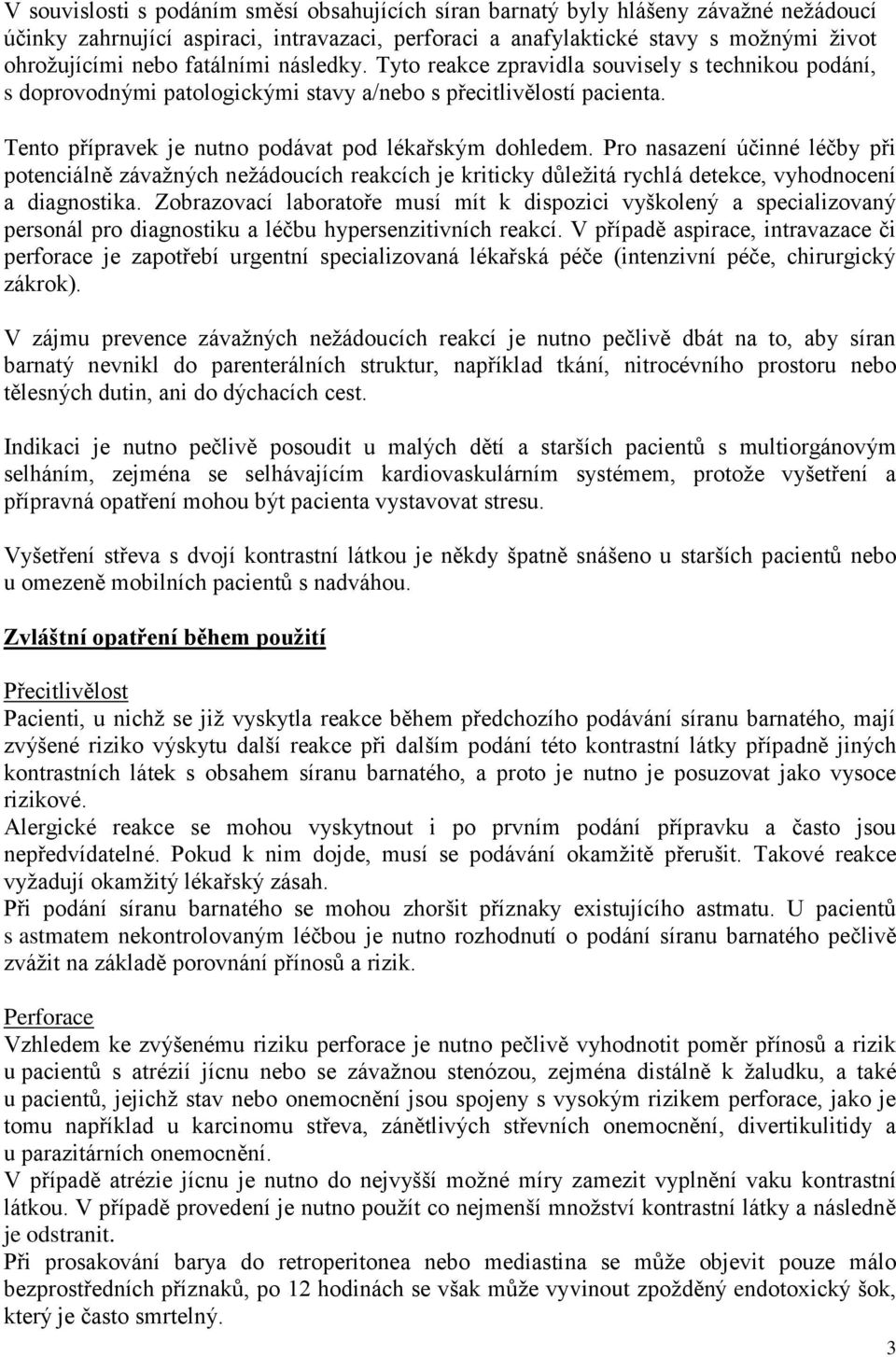 Pro nasazení účinné léčby při potenciálně závažných nežádoucích reakcích je kriticky důležitá rychlá detekce, vyhodnocení a diagnostika.