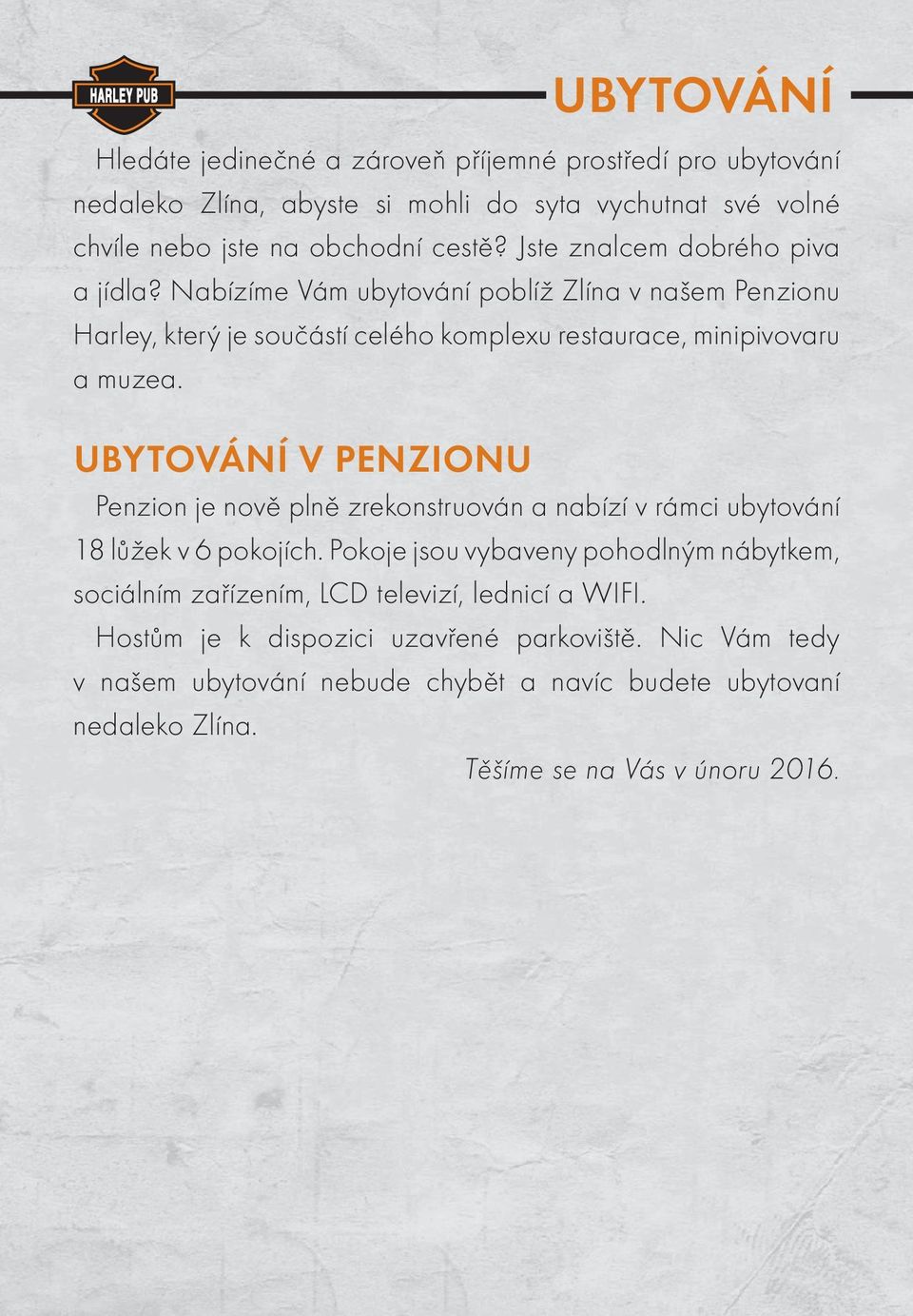 UBYTOVÁNÍ V PENZIONU Penzion je nově plně zrekonstruován a nabízí v rámci ubytování 18 lůžek v 6 pokojích.