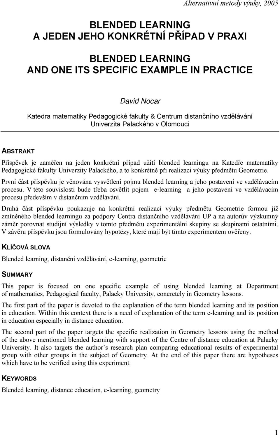 realizaci výuky předmětu Geometrie. První část příspěvku je věnována vysvětlení pojmu blended learning a jeho postavení ve vzdělávacím procesu.