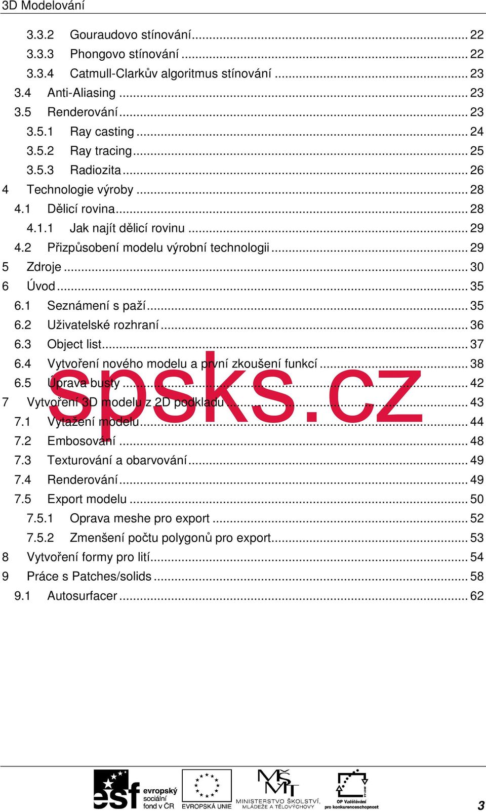 .. 29 4.2 Přizpůsobení modelu výrobní technologii... 29 5 Zdroje... 30 6 Úvod... 35 6.1 Seznámení s paží... 35 6.2 Uživatelské rozhraní... 36 6.3 Object list... 37 6.