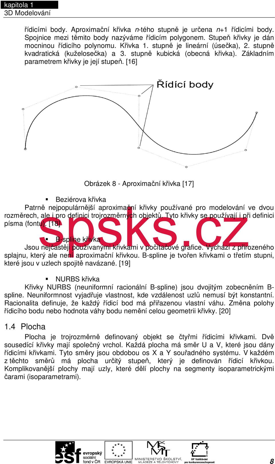 stupně kubická (obecná křivka). Základním parametrem křivky je její stupeň.