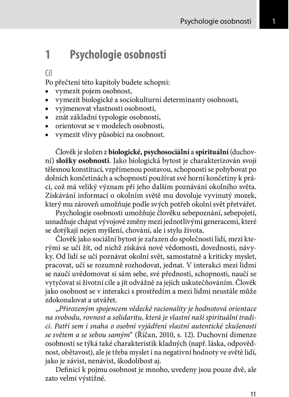 Člověk je složen z biologické, psychosociální a spirituální (duchovní) složky osobnosti.