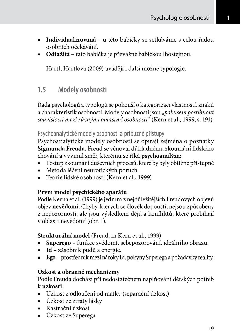 Modely osobnosti jsou pokusem postihnout souvislosti mezi různými oblastmi osobnosti (Kern et al., 1999, s. 191).