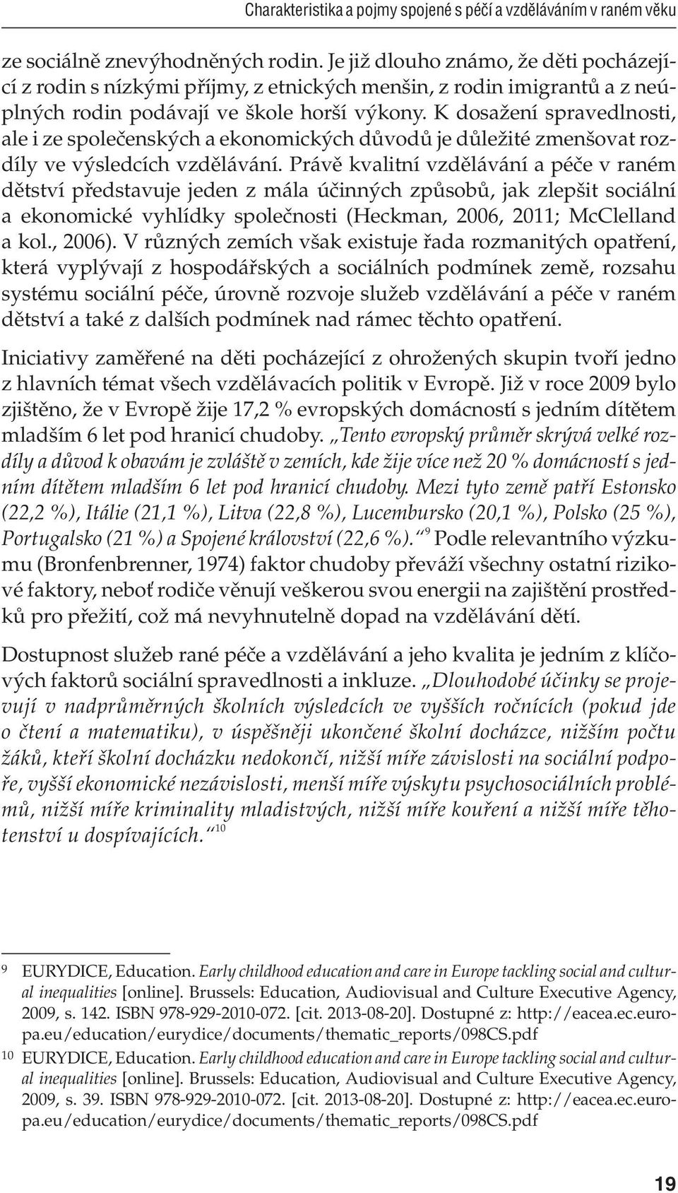 K dosažení spravedlnosti, ale i ze společenských a ekonomických důvodů je důležité zmenšovat rozdíly ve výsledcích vzdělávání.