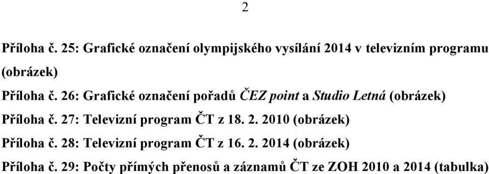 26: Grafické označení pořadů ČEZ point a Studio Letná (obrázek) Příloha č.