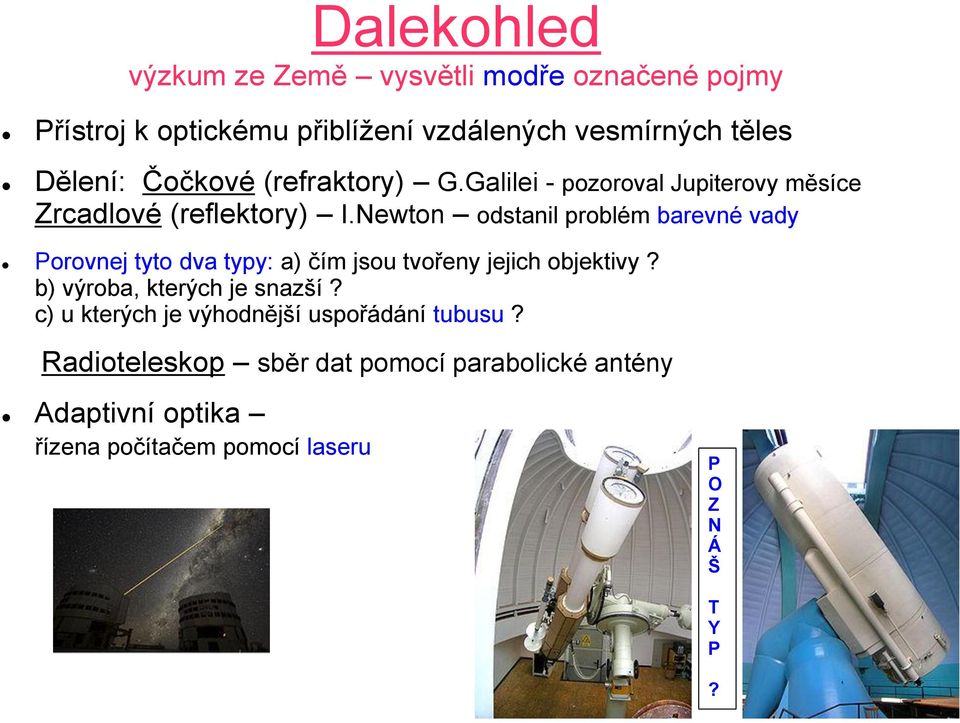 Newton odstanil problém barevné vady Porovnej tyto dva typy: a) čím jsou tvořeny jejich objektivy?