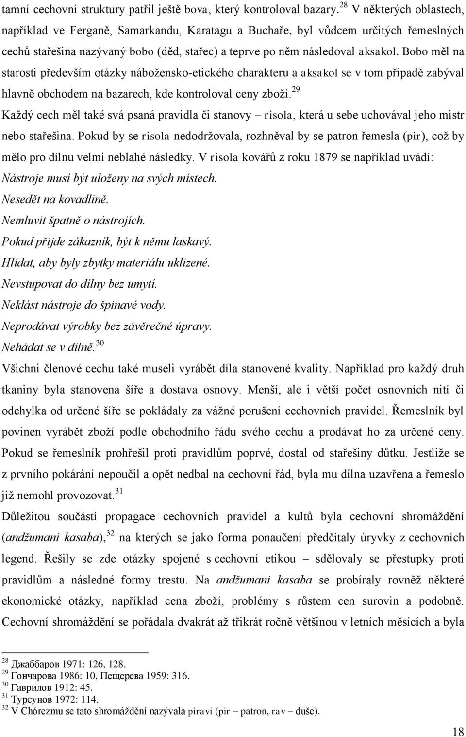 Bobo měl na starosti především otázky nábožensko-etického charakteru a aksakol se v tom případě zabýval hlavně obchodem na bazarech, kde kontroloval ceny zboží.