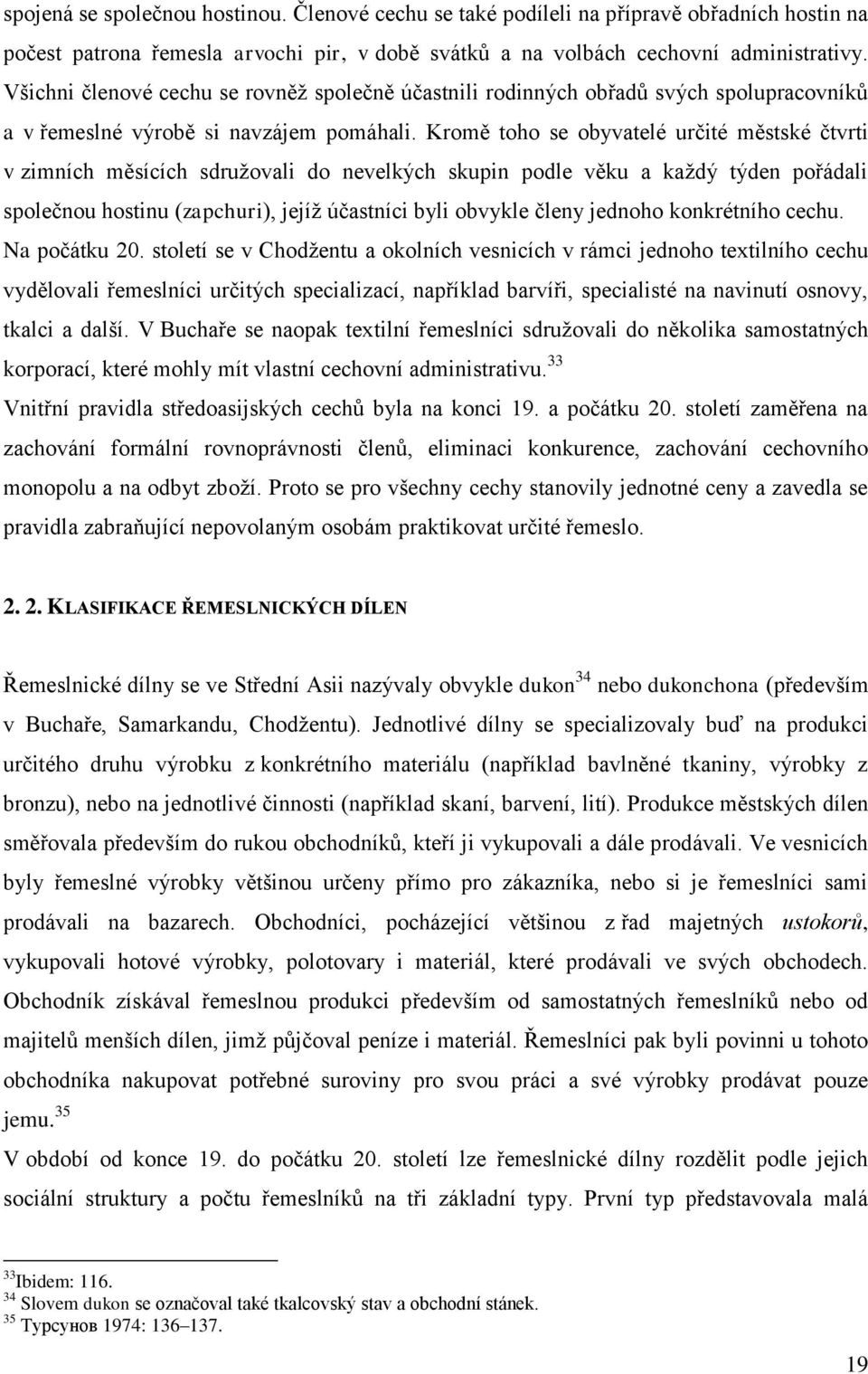 Kromě toho se obyvatelé určité městské čtvrti v zimních měsících sdružovali do nevelkých skupin podle věku a každý týden pořádali společnou hostinu (zapchuri), jejíž účastníci byli obvykle členy