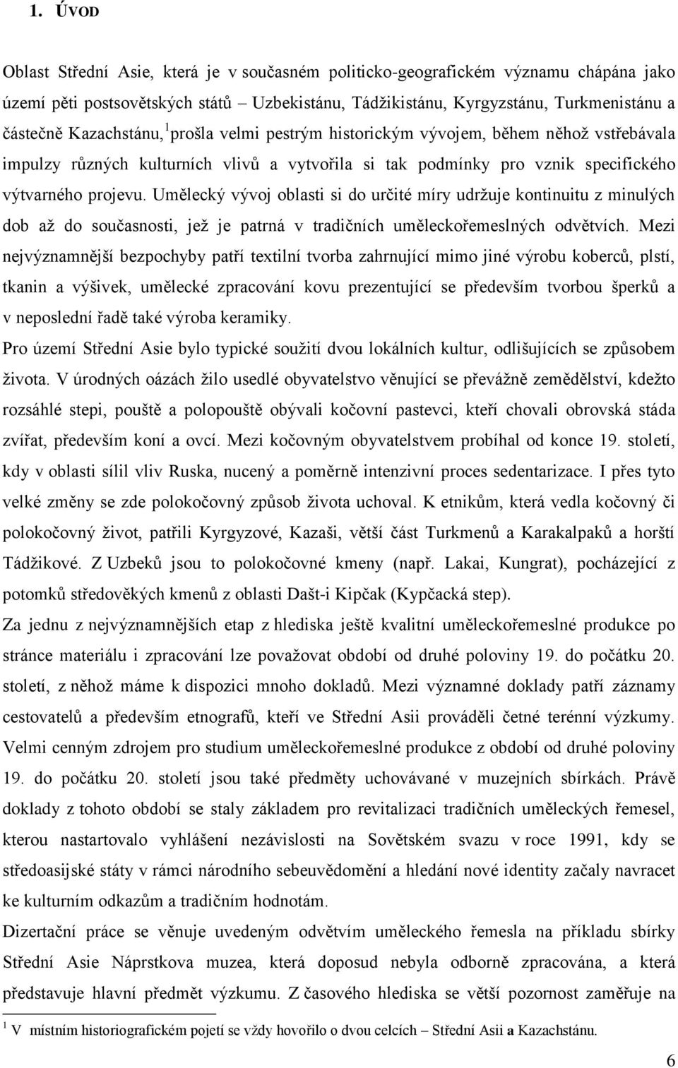 Umělecký vývoj oblasti si do určité míry udržuje kontinuitu z minulých dob až do současnosti, jež je patrná v tradičních uměleckořemeslných odvětvích.