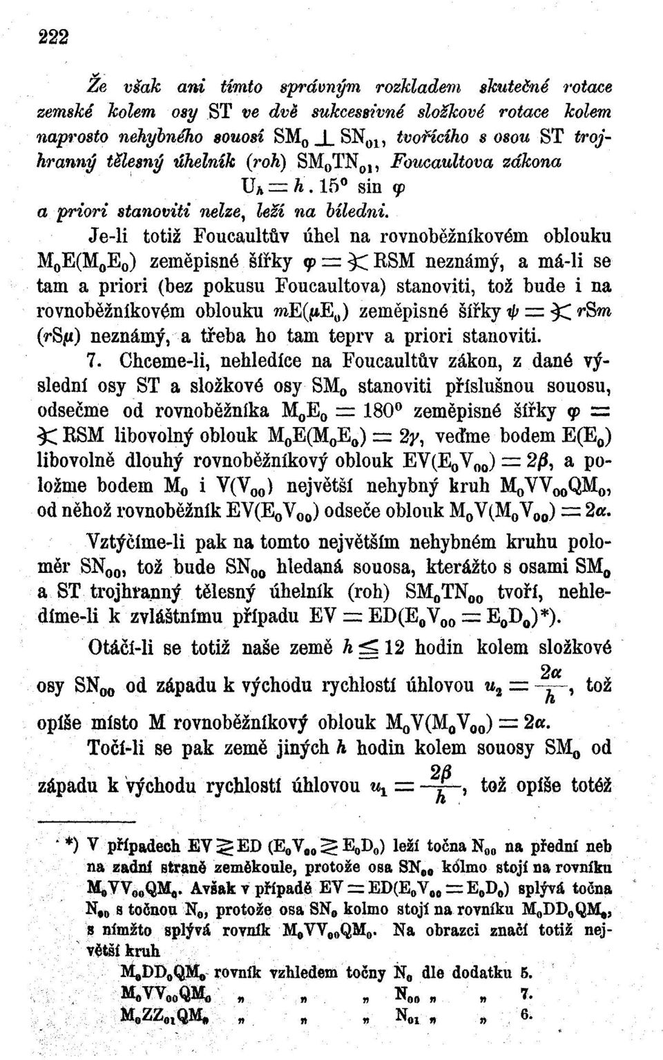 Je-li totiž Foucaultův úhel na rovnoběžníkovém oblouku M 0 E(M 0 E 0 ) zeměpisné šířky <p = $C RSM neznámý, a má-li se tam a priori (bez pokusu Foucaultova) stanoviti, tož bude i na rovnoběžníkovém