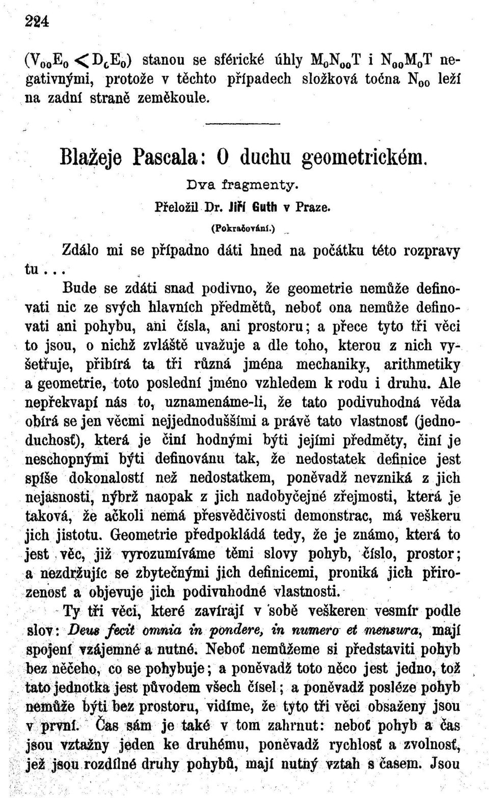 .. Bude se zdáti snad podivno, že geometrie nemůže definovati nic ze svých hlavních předmětů, neboť ona nemůže definovati ani pohybu, ani čísla, ani prostoru; a přece tyto tři věci to jsou, o nichž