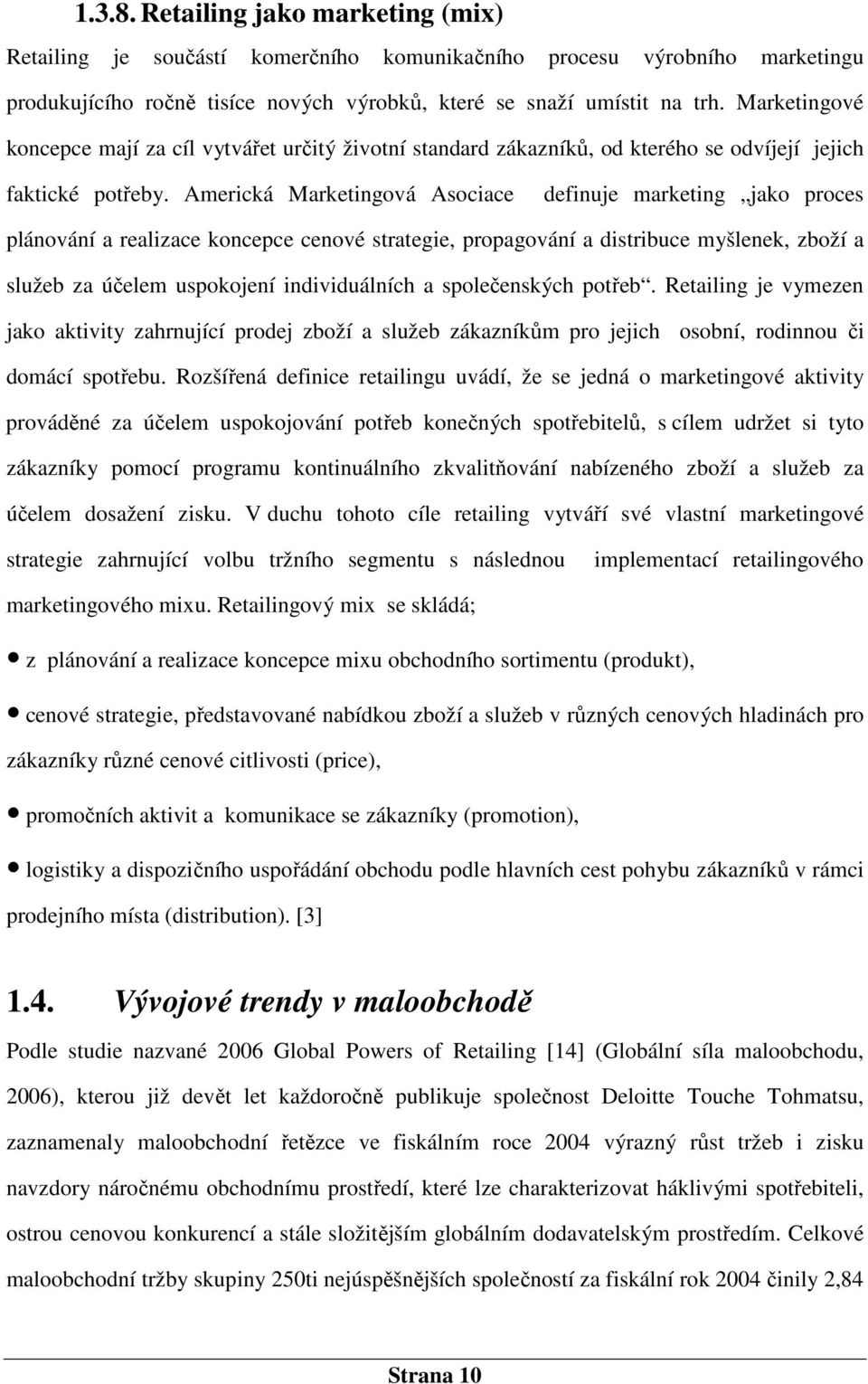 Americká Marketingová Asociace definuje marketing jako proces plánování a realizace koncepce cenové strategie, propagování a distribuce myšlenek, zboží a služeb za účelem uspokojení individuálních a