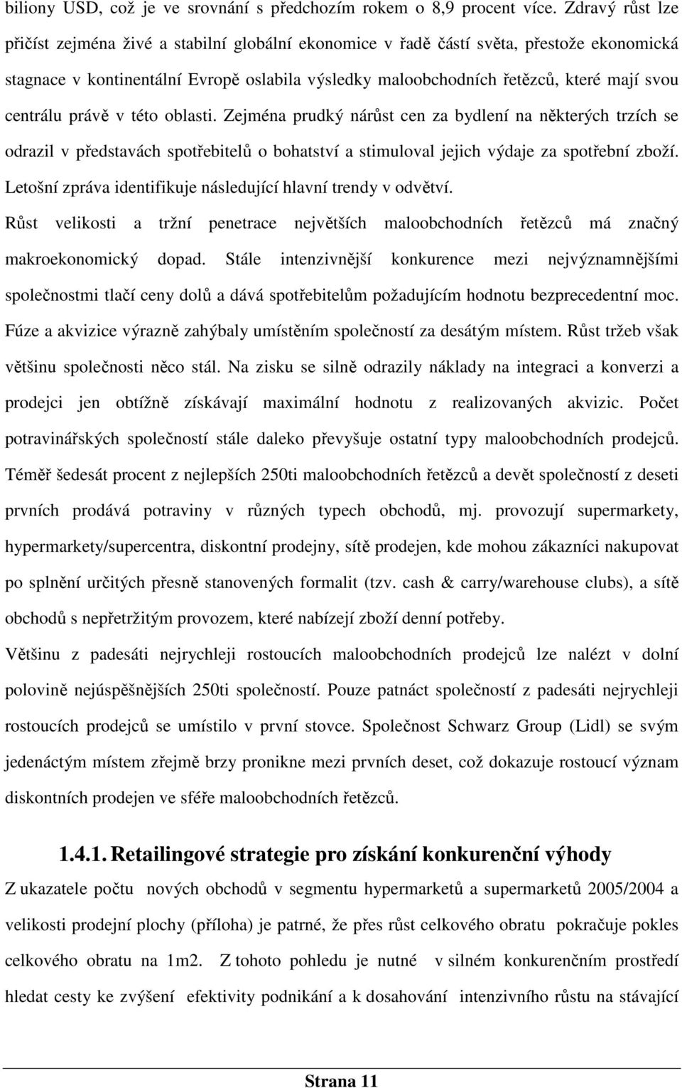 centrálu právě v této oblasti. Zejména prudký nárůst cen za bydlení na některých trzích se odrazil v představách spotřebitelů o bohatství a stimuloval jejich výdaje za spotřební zboží.