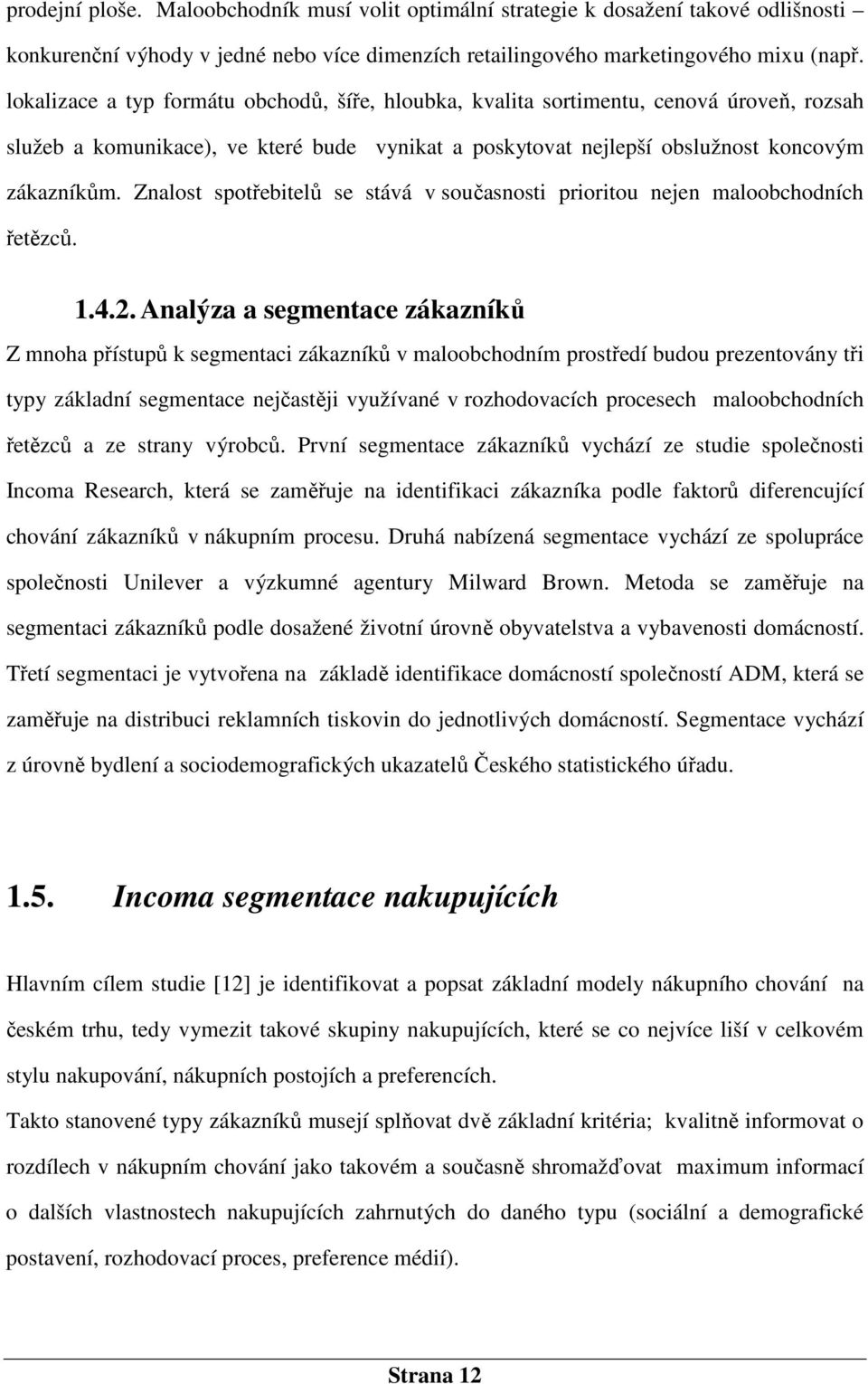 Znalost spotřebitelů se stává v současnosti prioritou nejen maloobchodních řetězců. 1.4.2.