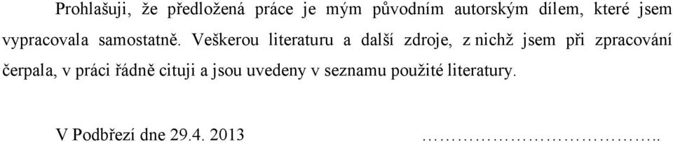 Veškerou literaturu a další zdroje, z nichž jsem při zpracování