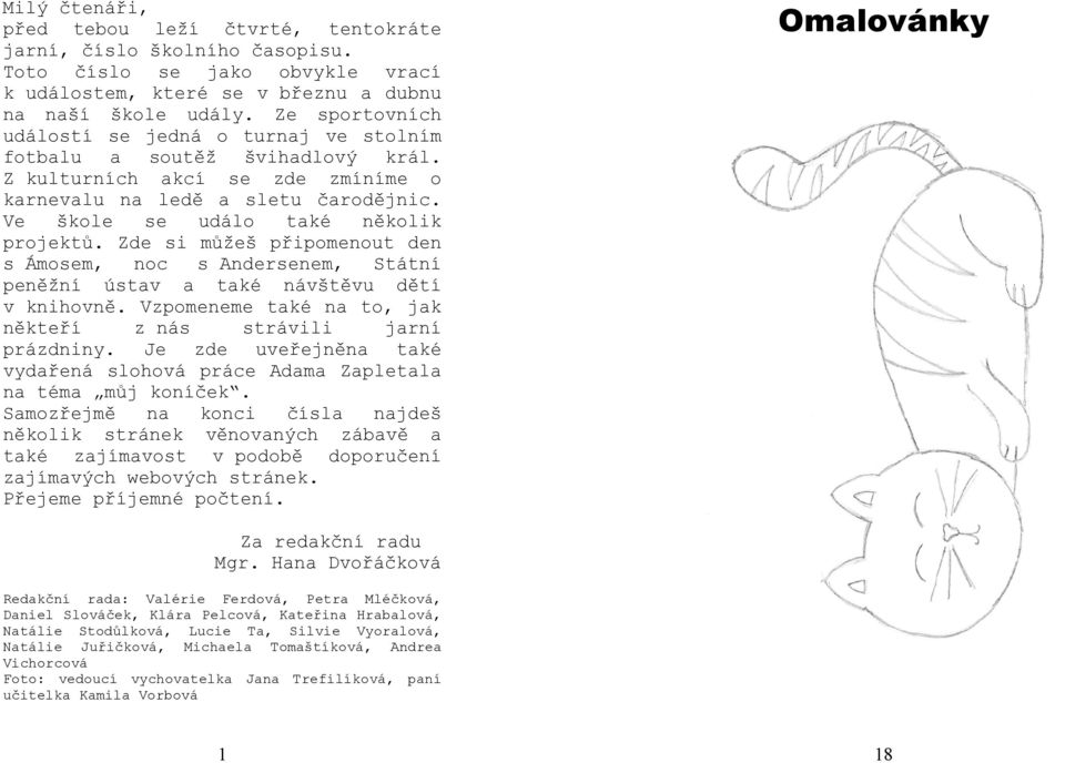 Zde si můžeš připomenout den s Ámom, noc s Andernem, Státní peněžní ústav a také návštěvu dětí v knihovně. Vzpomeneme také na to, jak někteří z nás strávili jarní prázdniny.