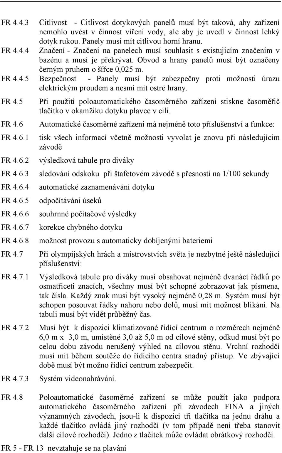 Panely musí mít citlivou horní hranu. Značení - Značení na panelech musí souhlasit s existujícím značením v bazénu a musí je překrývat.