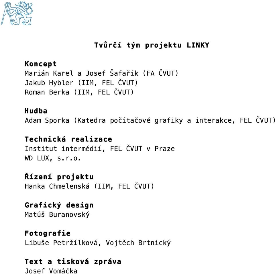 realizace Institut intermédií, FEL ČVUT v Praze WD LUX, s.r.o.