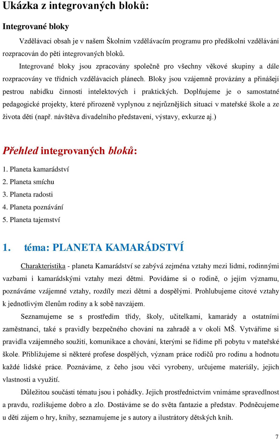 Bloky jsou vzájemně provázány a přinášejí pestrou nabídku činností intelektových i praktických.